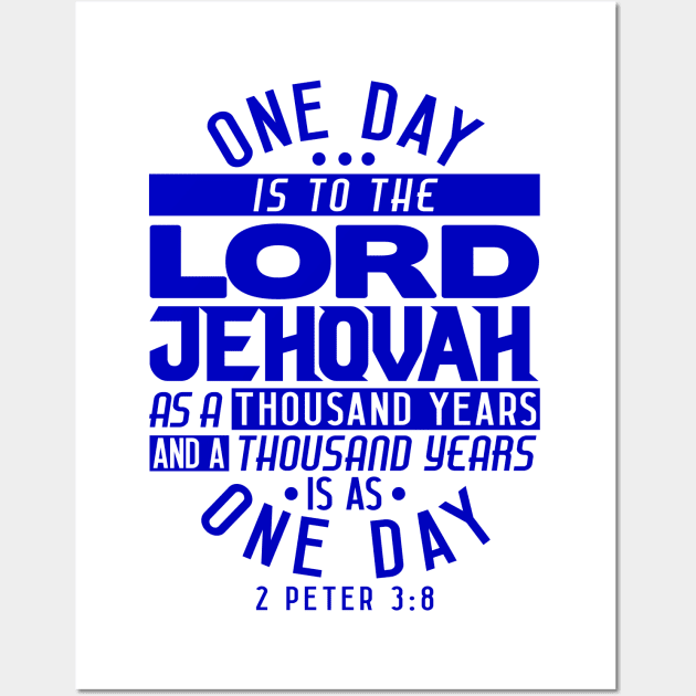 One Day Is To THE LORD JEHOVAH As A Thousand Years - 2 Peter 3:8 Wall Art by Plushism